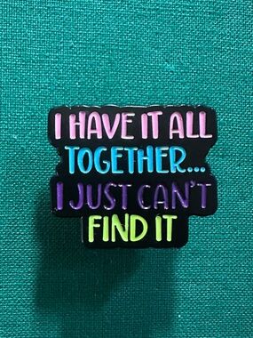 "I Have It All Together" Humorous Enamel Pin